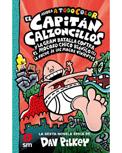 Las aventuras del capitán calzoncillos 6 - Y la gran batalla contra el mocoso chico biónico (I)
