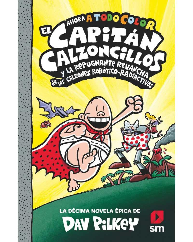 Las aventuras del capitán calzoncillos 10 - Y la repugnante revancha de los calzones robótico-radiactivos