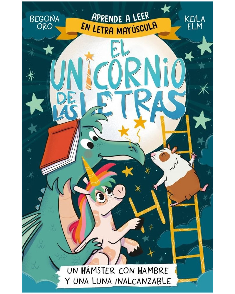 El unicornio de las letras 5 - Un hamster con hambre y una luna inalcanzable